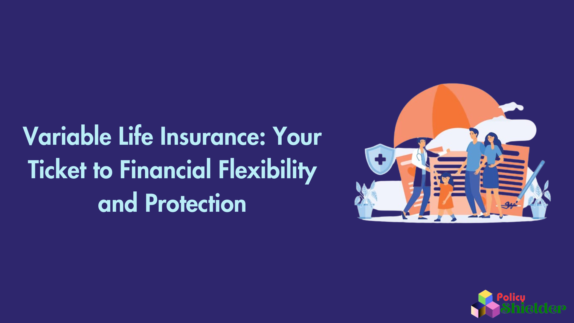 Variable Life Insurance: Your Ticket to Financial Flexibility and Protection