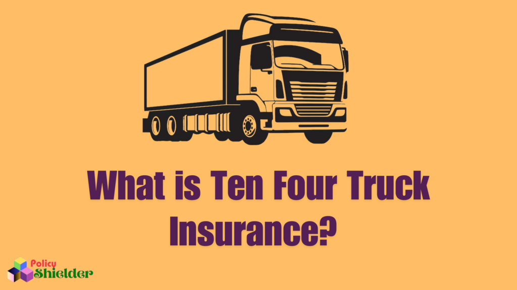 What is Ten Four Truck Insurance? 