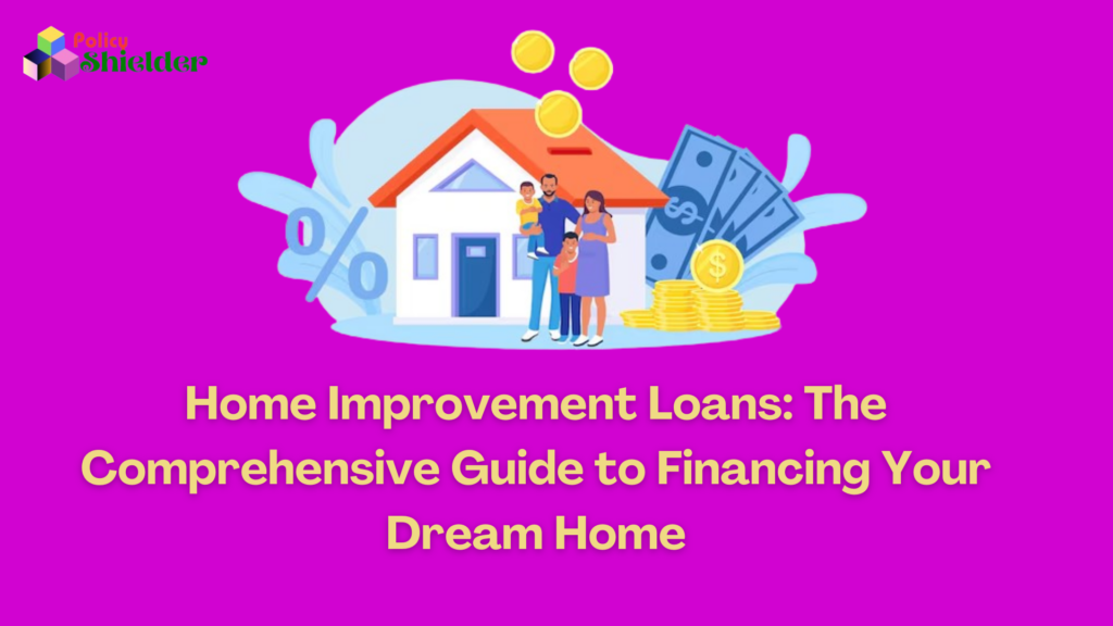 Home Improvement Loans: The Comprehensive Guide to Financing Your Dream Home