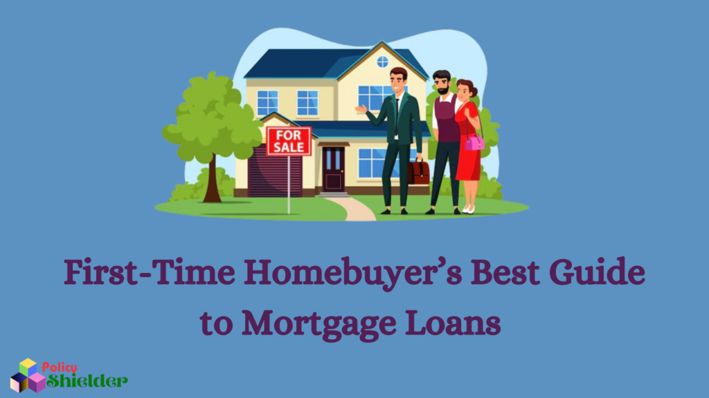 First-Time Homebuyer’s Best Guide to Mortgage Loans 