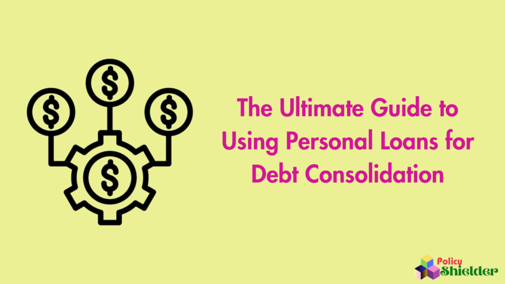 The Ultimate Guide to Using Personal Loans for Debt Consolidation