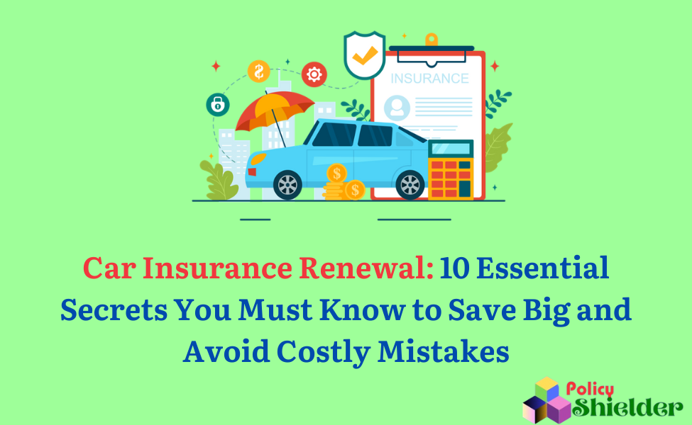 Car Insurance Renewal: 10 Essential Secrets You Must Know to Save Big and Avoid Costly Mistakes