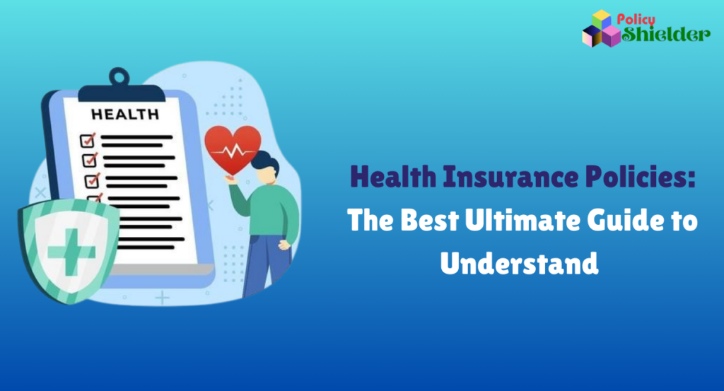 Health Insurance Policies in 2024: The Best Ultimate Guide to Understand 