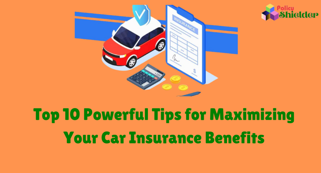 Car Insurance Benefits: Top 10 Powerful Tips for Maximizing Your Car Insurance Benefits