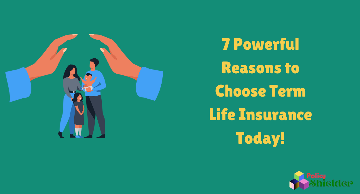 7 Powerful Reasons to Choose Term Life Insurance Today!