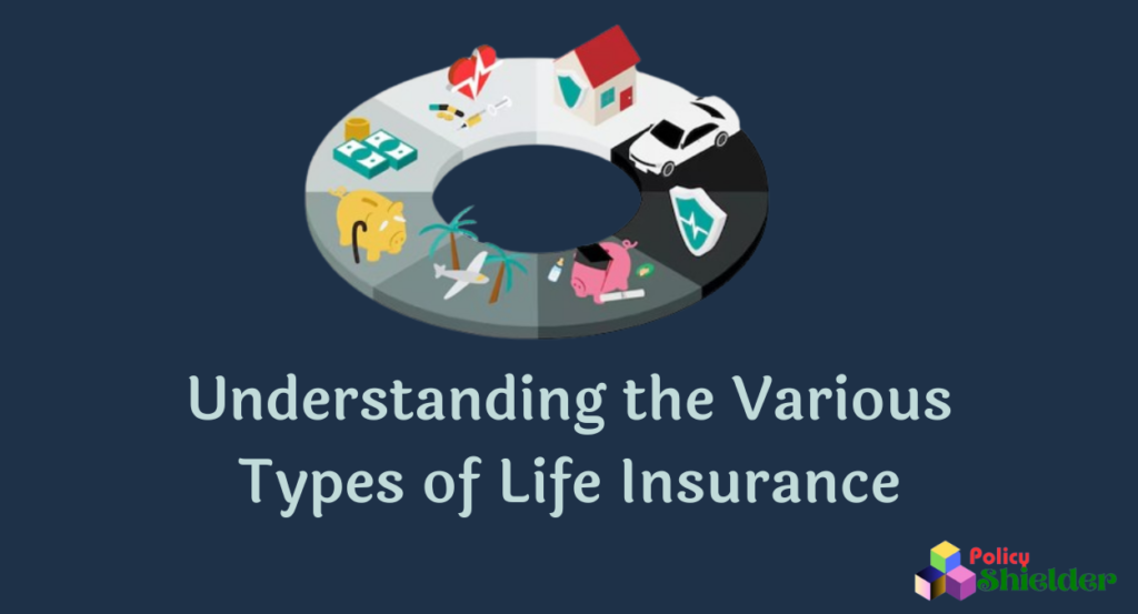 Understanding the Various Types of Life Insurance: A Comprehensive Guide in 2024