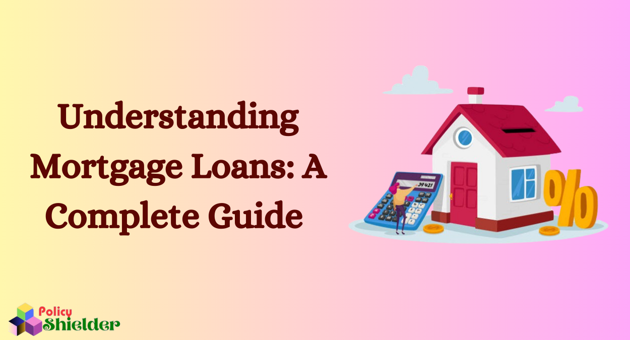 Understanding Mortgage Loans: A Complete Guide