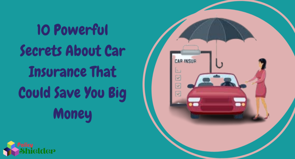 10 Powerful Secrets About Car Insurance That Could Save You Big Money