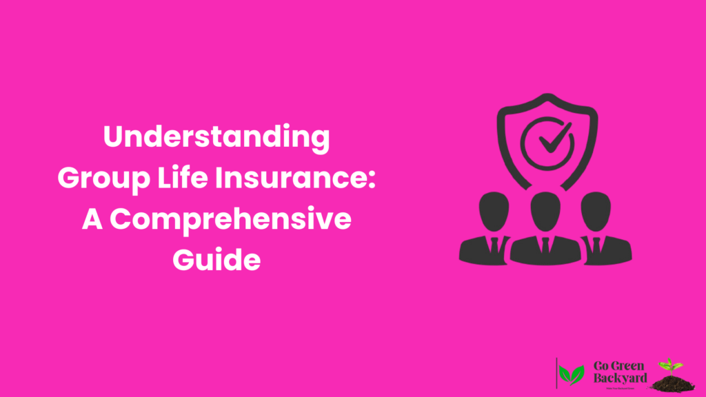 Understanding Group Life Insurance: A Comprehensive Guide